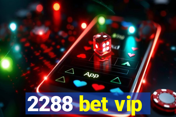 2288 bet vip